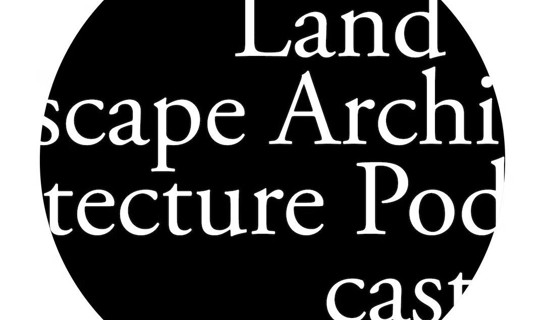 Landscape Architecture Podcast